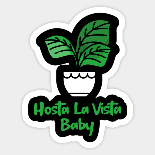 Hosta La Vista Baby, Hosta, Funny Gardening, Garden Humor Sticker